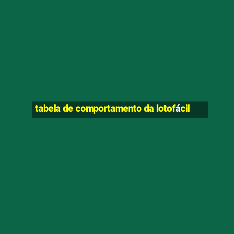 tabela de comportamento da lotofácil