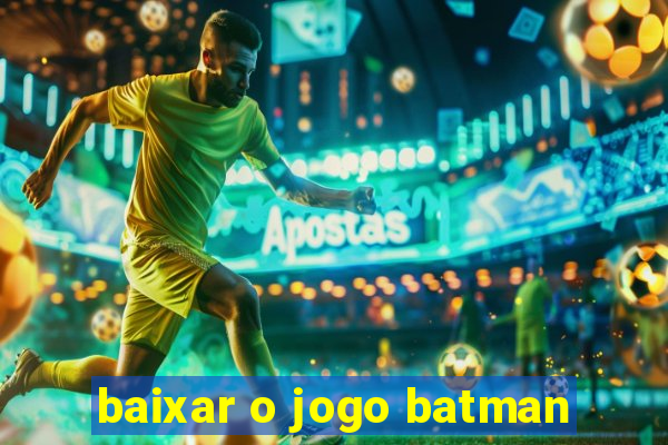 baixar o jogo batman