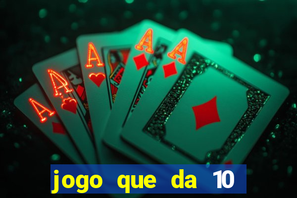 jogo que da 10 reais no cadastro