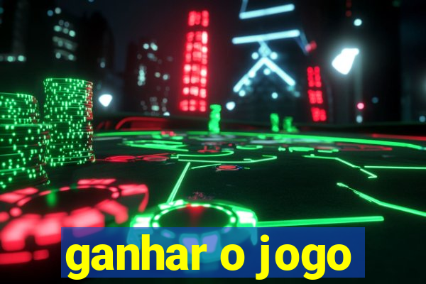 ganhar o jogo