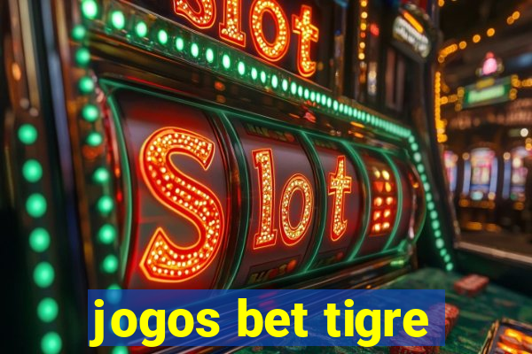 jogos bet tigre