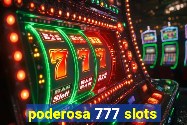 poderosa 777 slots