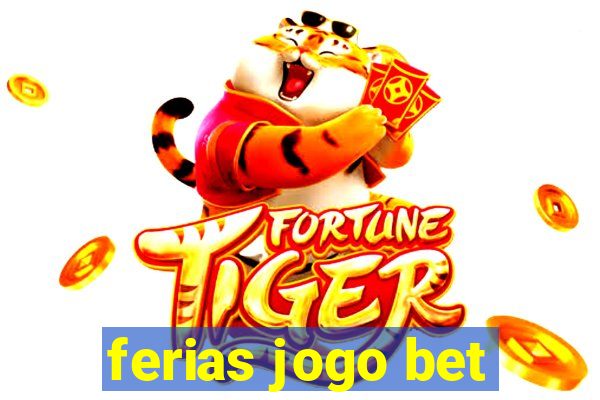 ferias jogo bet