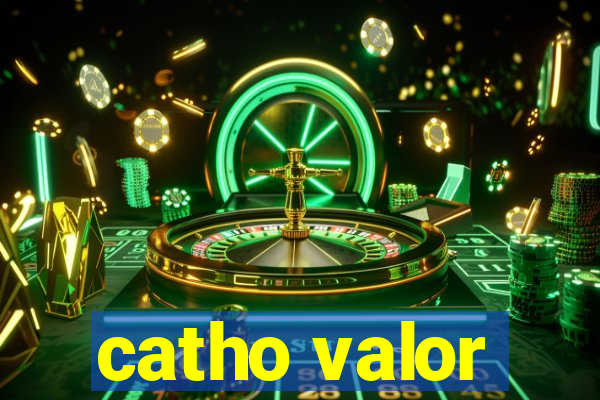 catho valor