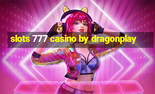 slots 777 casino by dragonplay