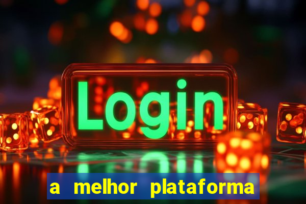 a melhor plataforma de jogo para ganhar dinheiro