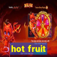 hot fruit