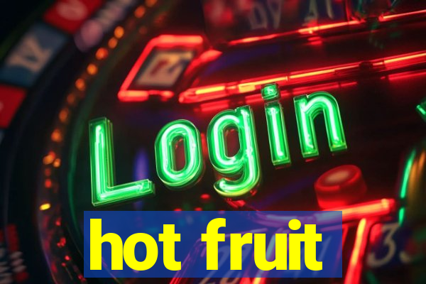 hot fruit