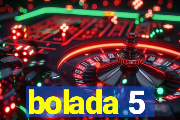 bolada 5