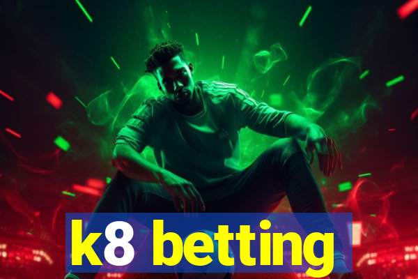 k8 betting