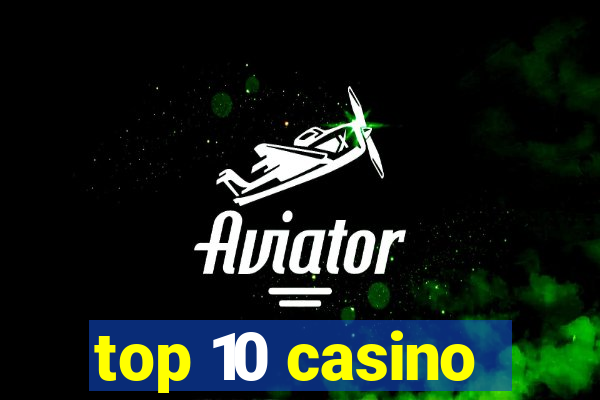 top 10 casino