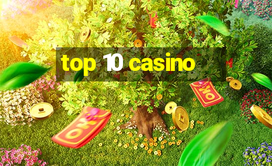 top 10 casino