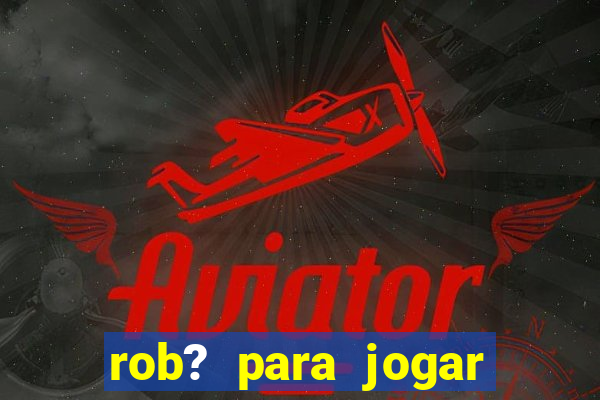 rob? para jogar fortune tiger