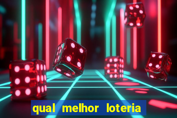 qual melhor loteria para jogar