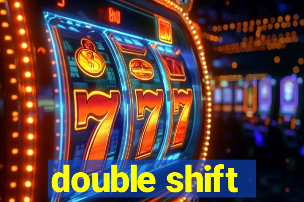 double shift