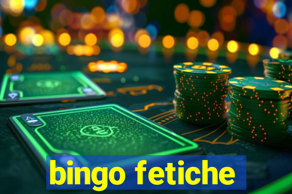 bingo fetiche