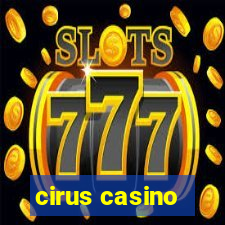 cirus casino