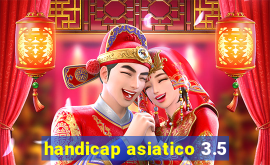 handicap asiatico 3.5