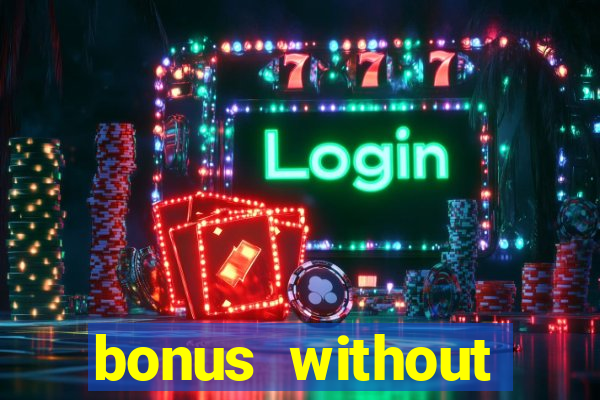 bonus without deposit casino