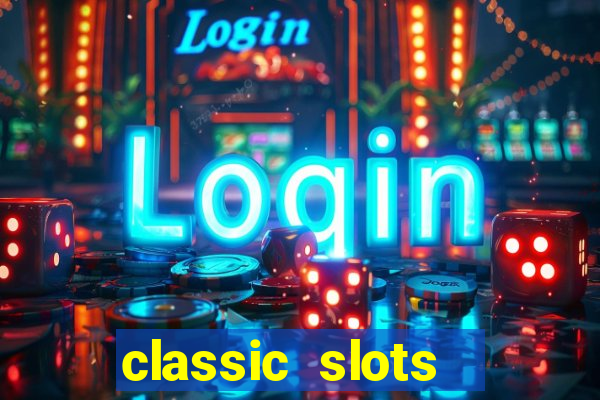 classic slots  legend slots