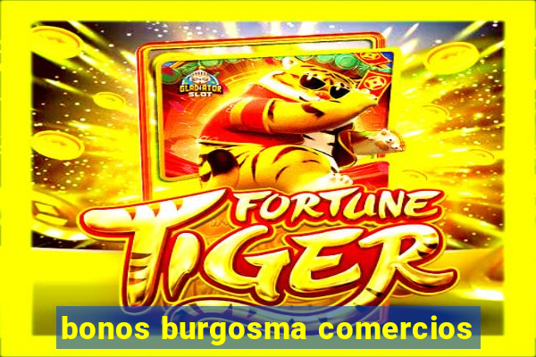 bonos burgosma comercios