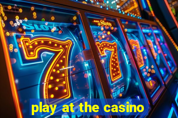 play at the casino