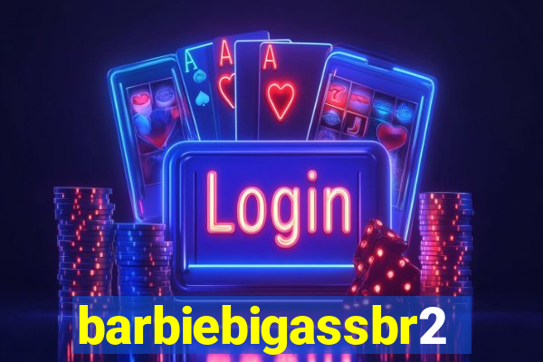 barbiebigassbr2