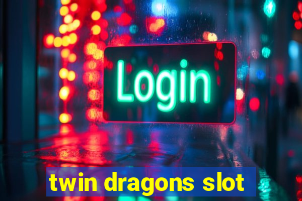 twin dragons slot