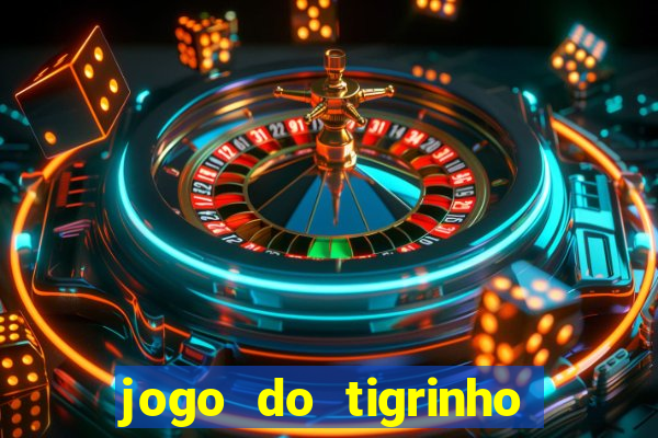 jogo do tigrinho que nao precisa depositar