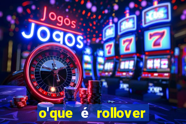 o'que é rollover no jogo