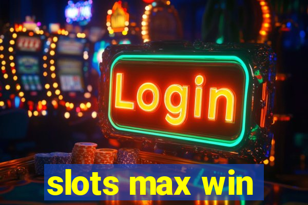 slots max win