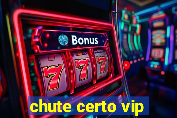 chute certo vip