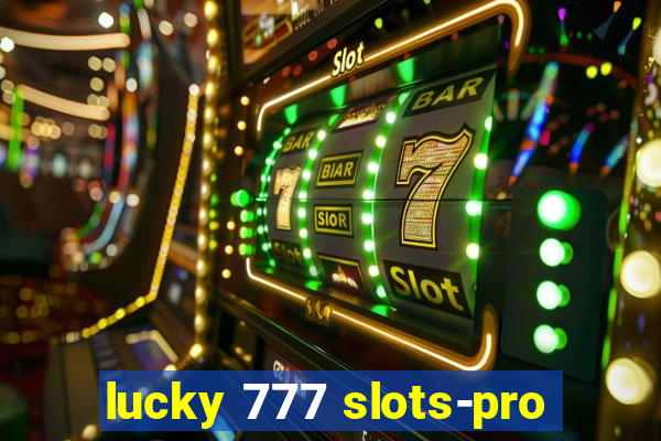 lucky 777 slots-pro