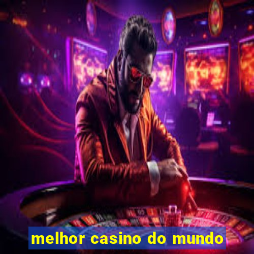 melhor casino do mundo