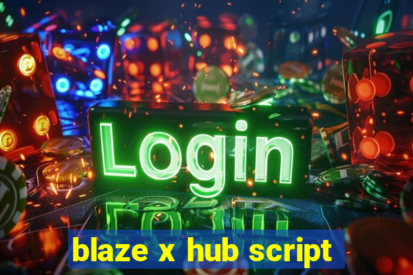 blaze x hub script