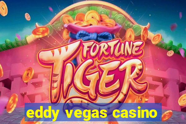 eddy vegas casino