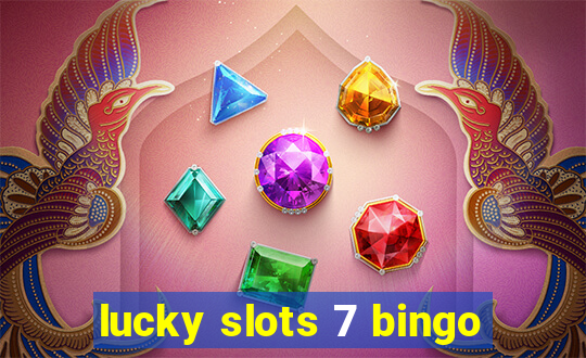 lucky slots 7 bingo