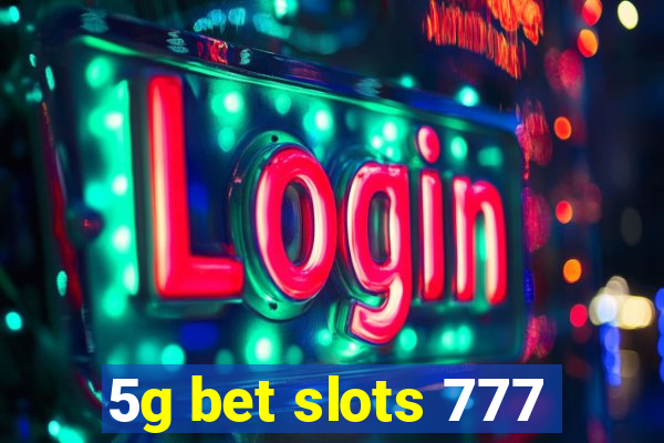 5g bet slots 777