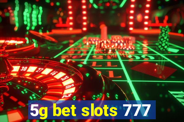 5g bet slots 777