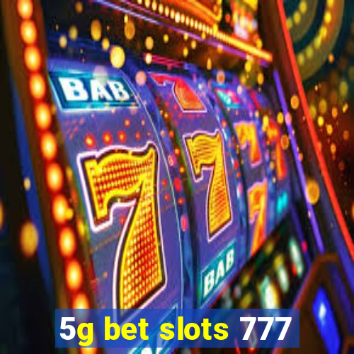 5g bet slots 777