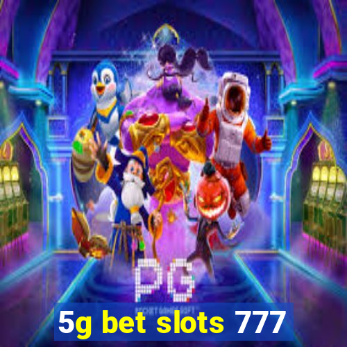 5g bet slots 777