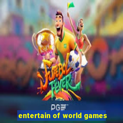 entertain of world games