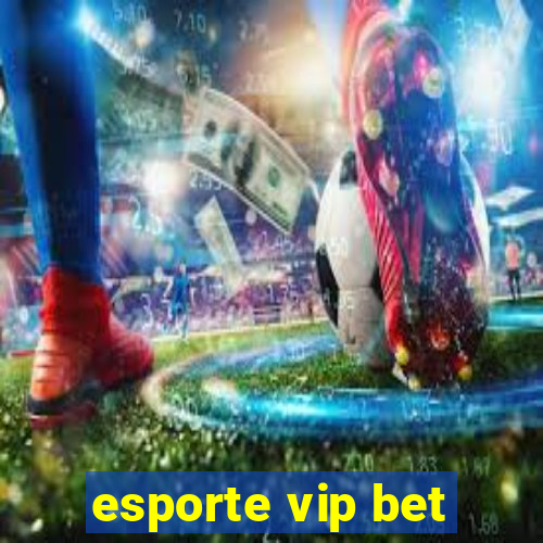 esporte vip bet