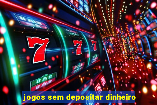 jogos sem depositar dinheiro