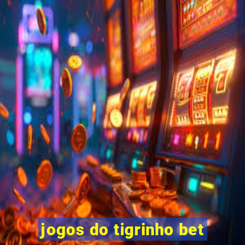 jogos do tigrinho bet