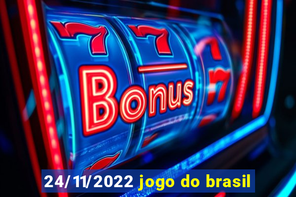 24/11/2022 jogo do brasil