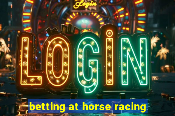 betting at horse racing