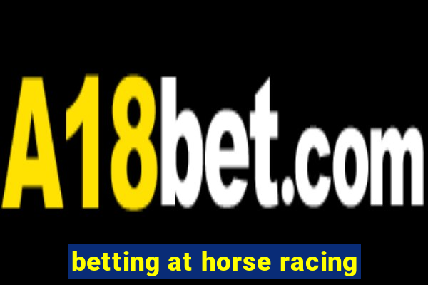 betting at horse racing