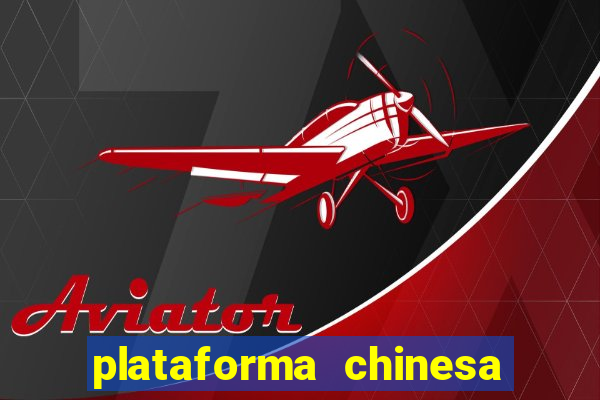 plataforma chinesa para ganhar dinheiro