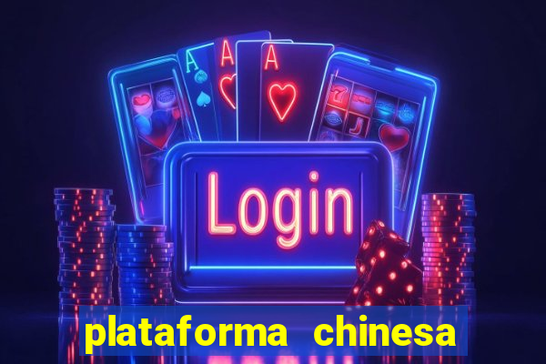 plataforma chinesa para ganhar dinheiro